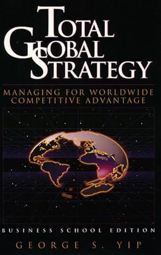 Imagen de archivo de Total Global Strategy: Managing for World Wide Competitive Advantage (Business School Edition) a la venta por Wonder Book