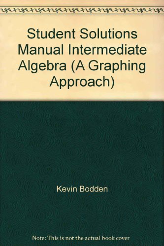 Student Solutions Manual Intermediate Algebra (A Graphing Approach) (9780131268647) by Kevin Bodden