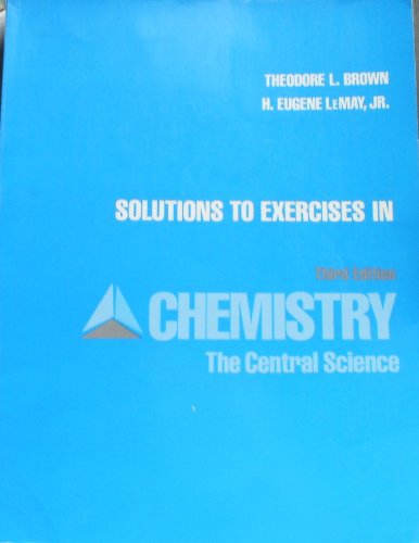 Solutions to exercises in Chemistry, the central science, third edition (9780131274990) by Brown, Theodore L