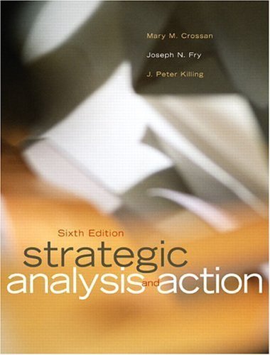 Beispielbild fr Strategic Analysis and Action (6th Edition) Crossan, Mary M.; Fry, Joseph N. and Killing, J. Peter zum Verkauf von Aragon Books Canada