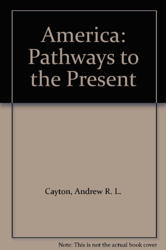 America: Pathways to the Present (9780131281813) by Cayton, Andrew R. L.; Perry, Elisabeth Israels; Reed, Linda; Winkler, Allan M.