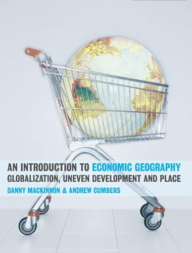 Beispielbild fr An Introduction to Economic Geography: Globalization, Uneven Development and Place zum Verkauf von MusicMagpie