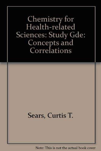 Chemistry for Health-related Sciences: Concepts and Correlations: Study Gde (9780131294035) by Curtis T. Sears