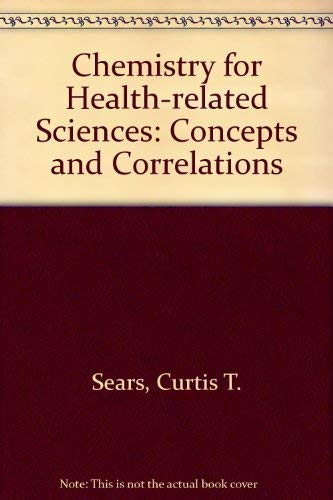 Chemistry for health-related sciences: Concepts and correlations (9780131294295) by Sears, Curtis T