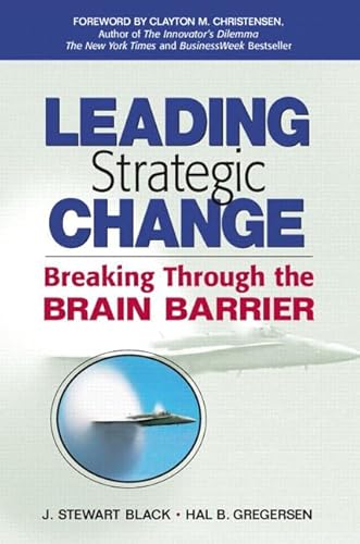 Stock image for Leading Strategic Change: Breaking Through the Brain Barrier Black, J. Stewart and Gregersen, Hal for sale by Aragon Books Canada