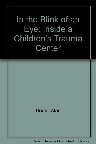 Stock image for In the Blink of an Eye : Inside a Children's Trauma Center for sale by Better World Books