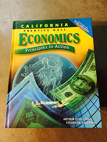 Economics: Principles in Action, California Edition (9780131334878) by O'Sullivan, Arthur; Sheffrin, Steven M.