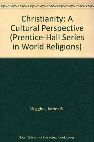 Christianity: A Cultural Perspective (Prentice-Hall Series in World Religions) (9780131335707) by Wiggins, James B.; Ellwood, Robert S.