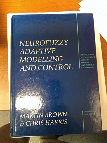 Neurofuzzy Adaptive Modelling and Control (Prentice-Hall International Series in Systems and Control Engineering) (9780131344532) by Brown, Martin; Harris, Chris