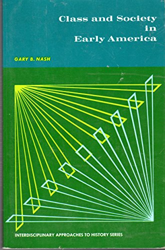 Class and Society in Early America (Interdisciplinary Approaches to History Series) (9780131351035) by Nash, Gary B