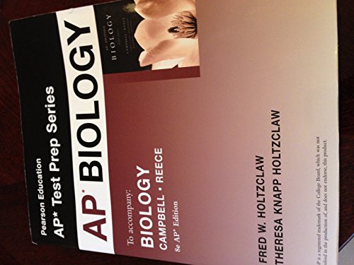 Pearson AP* Biology: AP* Test Prep Series To Accompany Biology By Campbell And Reese, Eighth Edition, AP* Edition (2008 Copyright) - Fred W Holtzclaw, Theresa Knapp Holtzclaw And Neil A Campbell