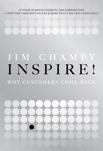 Inspire!: Why Customers Come Back (9780131361881) by Champy, Jim