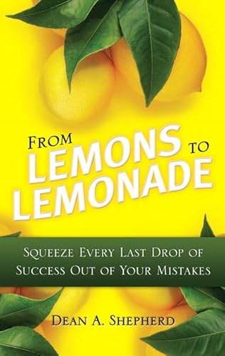 Beispielbild fr From Lemons to Lemonade : Squeeze Every Last Drop of Success Out of Your Mistakes zum Verkauf von Better World Books