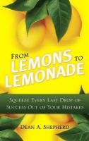 9780131362734: From Lemons to Lemonade: Squeeze Every Last Drop of Success Out of Your Mistakes