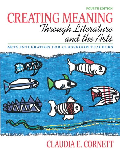 Imagen de archivo de Creating Meaning through Literature and the Arts: Arts Integration for Classroom Teachers (with MyEducationLab) (4th Edition) a la venta por Wizard Books