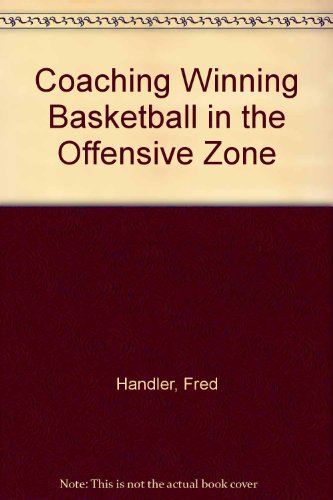 Coaching Winning Basketball in the Offensive Zone