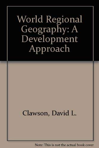 World Regional Geography: A Development Approach (9780131403901) by David L. Clawson