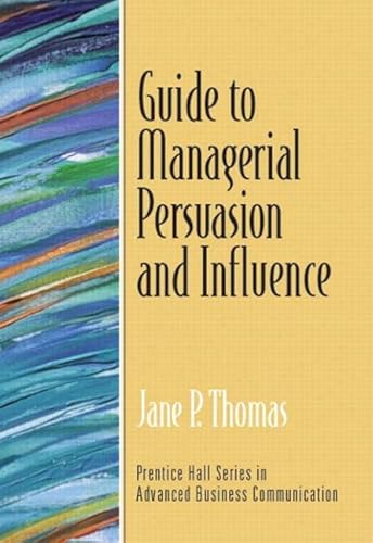 Imagen de archivo de Guide to Managerial Persuasion and Influence (Guide to Business Communication Series) a la venta por SecondSale