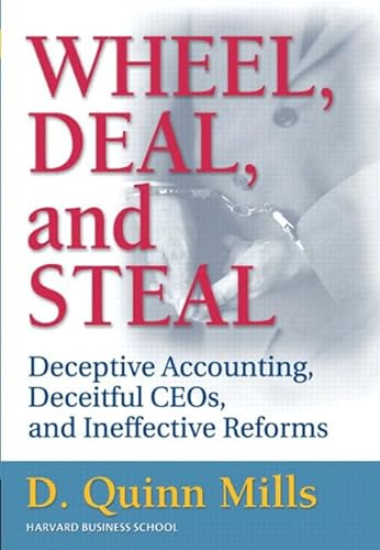 Imagen de archivo de Wheel, Deal, and Steal : Deceptive Accounting, Deceitful CEOs, and Ineffective Reforms a la venta por Better World Books: West