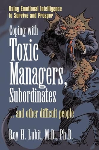 Stock image for Coping with Toxic Managers, Subordinates and Other Difficult People: Using Emotional Intelligence to Survive and Prosper for sale by SecondSale