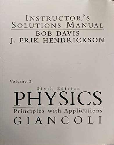Physics Principles with Applications Instructor's Solutions Manual (Giancoli, Volume 2) by J. Erik Hendrickson Bob Davis (9780131415454) by Bob Davis