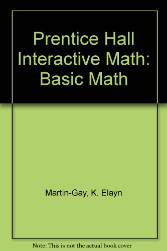 Prentice Hall Interactive Math: Basic Math (9780131419841) by Martin-Gay, K. Elayn