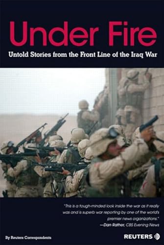 Imagen de archivo de UNDER FIRE: UNTOLD STORIES FROM THE FRONT LINE OF THE IRAQ WAR a la venta por Pine Tree Books