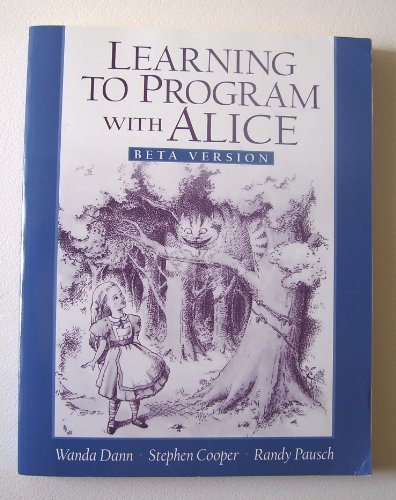 Learning To Program With Alice Beta Version (9780131424203) by Dann, Wanda P.; Cooper, Stephen; Pausch, Randy