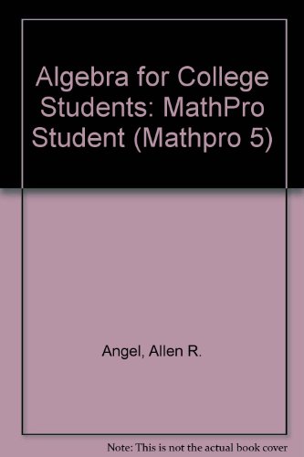 MathPro 5 Student Version Algebra for College Students (9780131424845) by Angel, Allen R