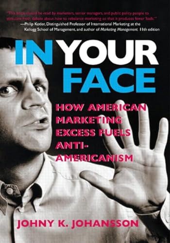 Stock image for In Your Face: How American Marketing Excess Fuels Anti-Americanism for sale by Ammareal