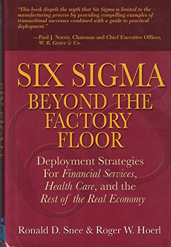 Imagen de archivo de Six Sigma Beyond the Factory Floor : Deployment Strategies for Financial Services, Health Care, and the Rest of the Real Economy a la venta por Better World Books Ltd