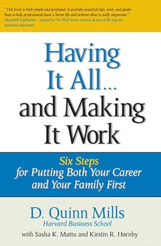 Imagen de archivo de Having It All . and Making It Work: Six Steps for Putting Both Your Career and Your Family First a la venta por SecondSale