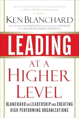 Beispielbild fr Leading at a Higher Level : Blanchard on Leadership and Creating High Performing Organizations zum Verkauf von Better World Books