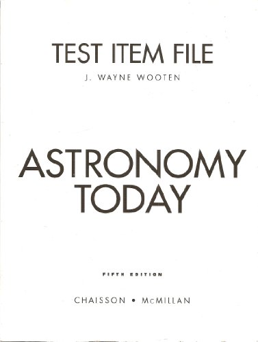Test Item File for Astronomy Today, Fifth Edition (By Chaisson and McMillan) (9780131446892) by J. Wayne Wooten; Chaisson; McMillan
