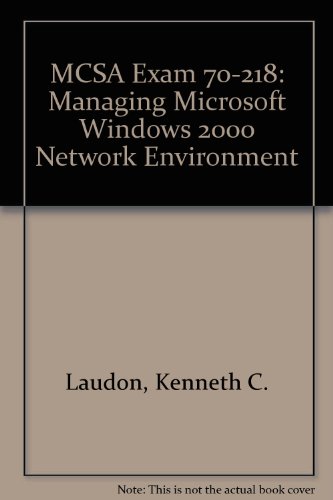 Mcsa Exam 70-218: Managing Microsoft Windows 2000 Network Environment (9780131447448) by Laudon, Kenneth C.