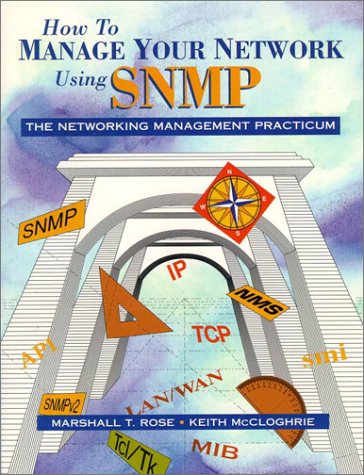 How to Manage Your Network Using Snmp: The Networking Management Practicum (9780131451179) by Rose, Marshall T.; McCloghrie, Keith