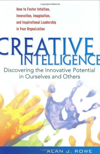 Stock image for Creative Intelligence: Discovering the Innovative Potential in Ourselves and Others for sale by Open Books