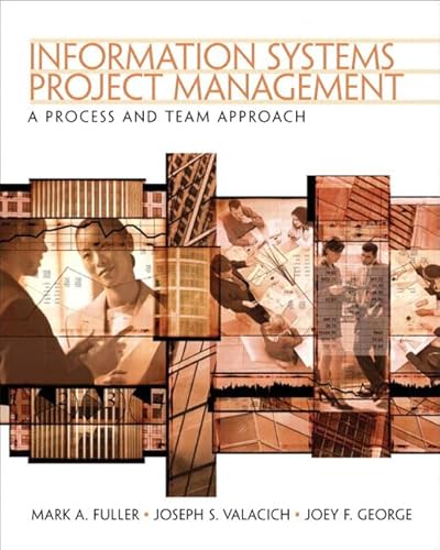 Information Systems Project Management: A Process and Team Approach (9780131454170) by Fuller, Mark A.; Valacich, Joseph S.; George, Joey F.