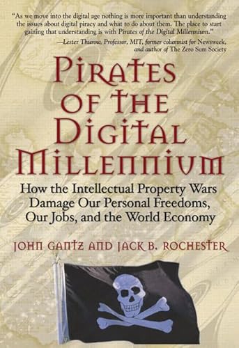 9780131463158: Pirates of the Digital Millennium: How the Intellectual Property Wars Damage Our Personal Freedoms, Our Jobs, and the World Economy