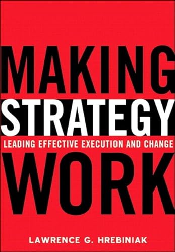 9780131467453: Making Strategy Work: Leading Effective Execution And Change