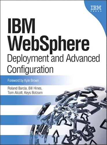 IBM Websphere: Deployment And Advanced Configuration (9780131468627) by Barcia, Roland; Hines, Bill; Alcott, Tom; Botzum, Keys