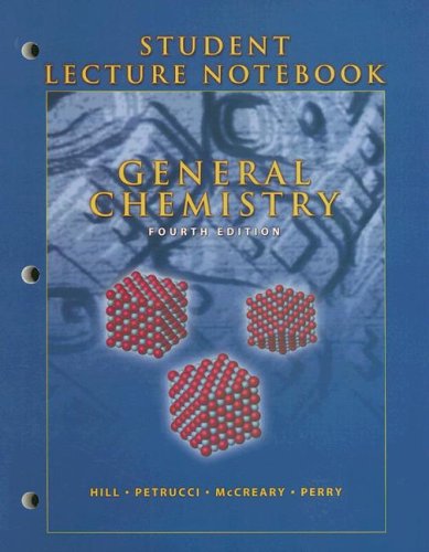 General Chemistry: Student Lecture Notebook (9780131469969) by John W. Hill; Ralph H. Petrucci; Terry W. McCreary; Scott S. Perry