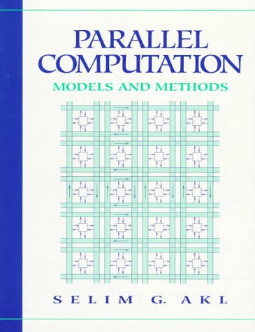 Parallel Computation: Models and Methods (9780131470347) by Akl, Selim G.