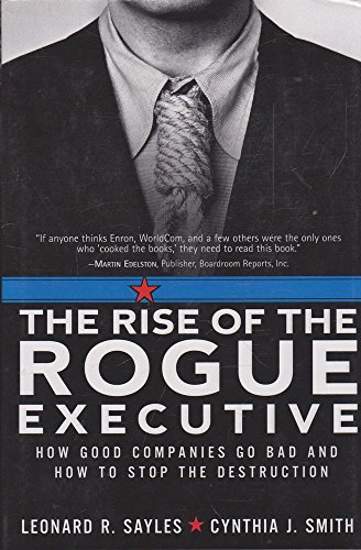 Imagen de archivo de The Rise of the Rogue Executive : How Good Companies Go Bad and How to Stop the Destruction a la venta por Better World Books