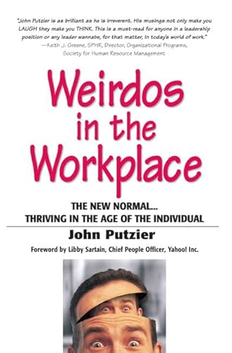 Weirdos in the Workplace: The New Normal.Thriving in the Age of the Individual
