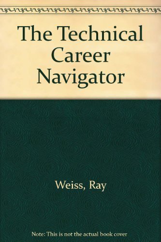 Imagen de archivo de The Technical Career Navigator: An Engineer's Programmer'S, and Technical Manager's Career Survival Guide Featuring 138 Keys to Finding a Job, and Adv a la venta por Wonder Book