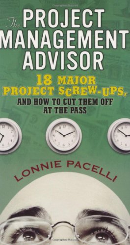 Beispielbild fr The Project Management Advisor: 18 Major Project Screw Ups, And How To Cut Them Off At The Pass zum Verkauf von Wonder Book