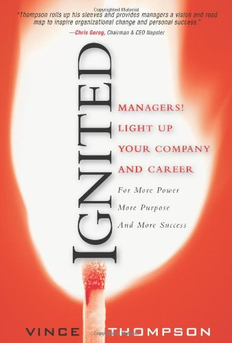Beispielbild fr Ignited: Managers! Light Up Your Company and Career for More Power More Purpose and More Success zum Verkauf von WorldofBooks