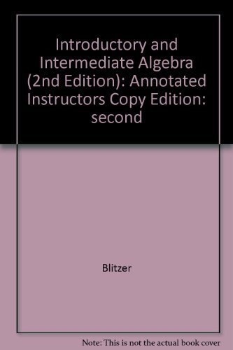 Introductory and Intermediate Algebra (2nd Edition): Annotated Instructors Copy (9780131492608) by Blitzer