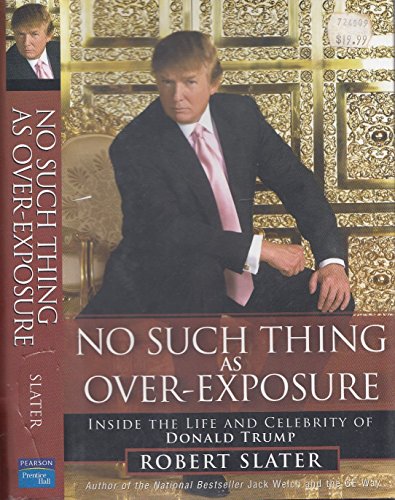 Imagen de archivo de No Such Thing as Over-Exposure : Inside the Life and Celebrity of Donald Trump a la venta por Better World Books: West